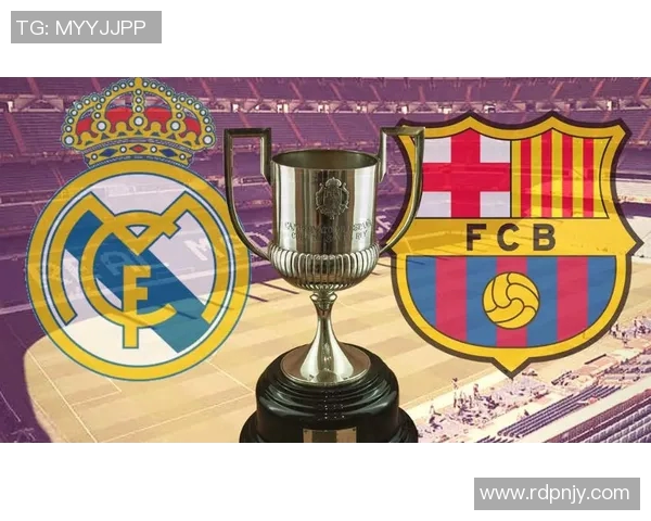 皇马与巴萨对决时间安排及赛季精彩看点一览 皇马与巴萨对决时间安排及赛季精彩看点一览